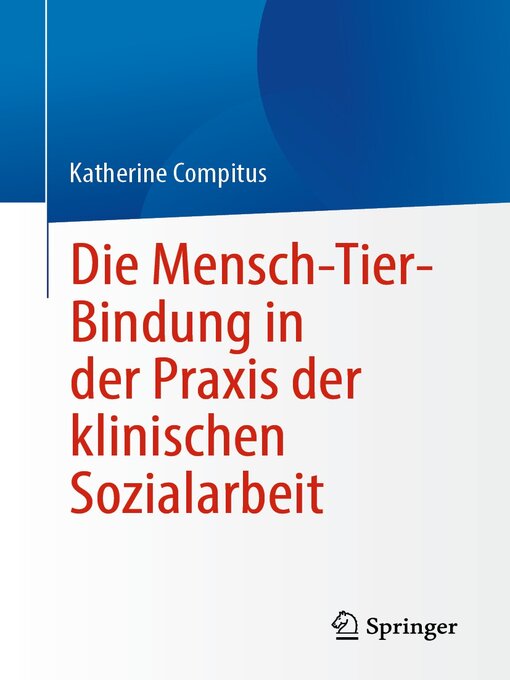 Title details for Die Mensch-Tier-Bindung in der Praxis der klinischen Sozialarbeit by Katherine Compitus - Available